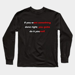 If you want something done right... Long Sleeve T-Shirt